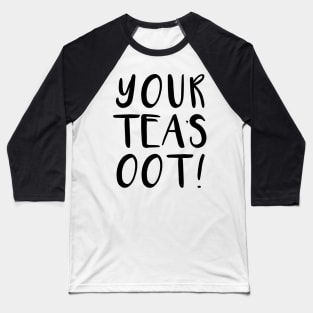 YOUR TEA'S OOT!, Scots Language Phrase Baseball T-Shirt